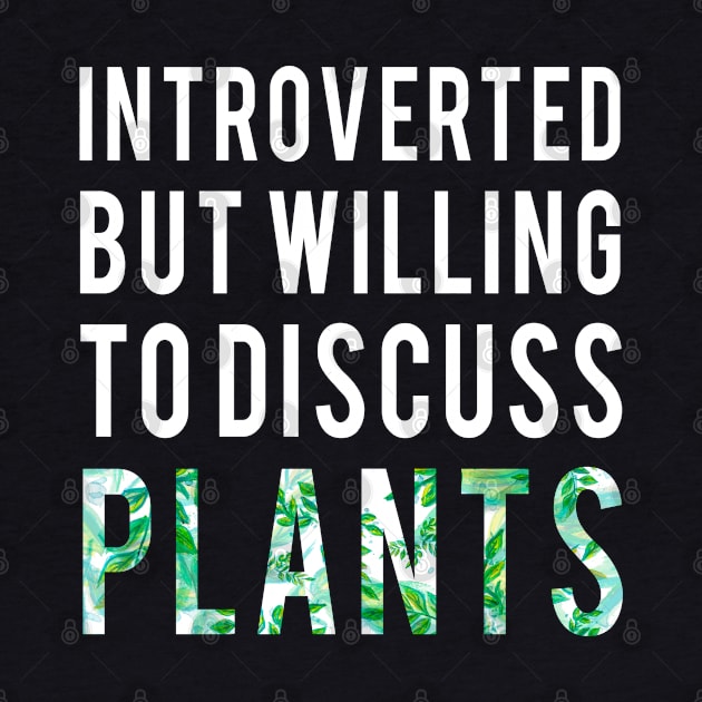 Introverted But Willing To Discuss Plants Shirt Introvert Gifts by Curryart